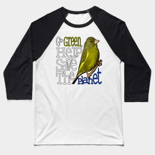 Greenfinch - Go Green,help save the planet Baseball T-Shirt